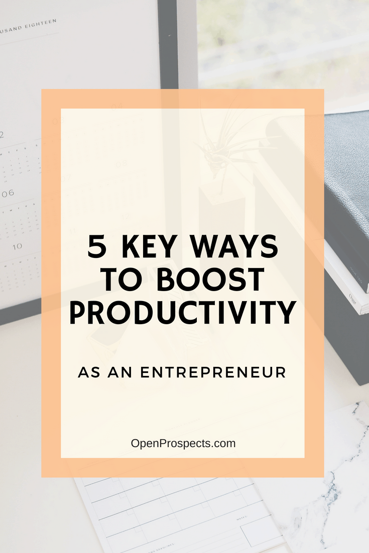 5 Key Ways To Boost Your Productivity As An Entrepreneur